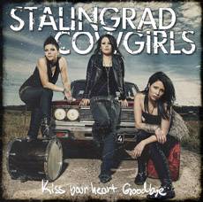 Stalingrad Cowgirls : Kiss Your Heart Goodbye